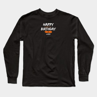 Express Your Love with Happy Birthday T-Shirts: The Perfect Gift Idea Long Sleeve T-Shirt